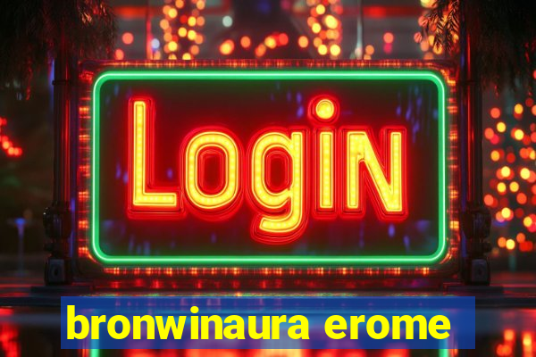 bronwinaura erome